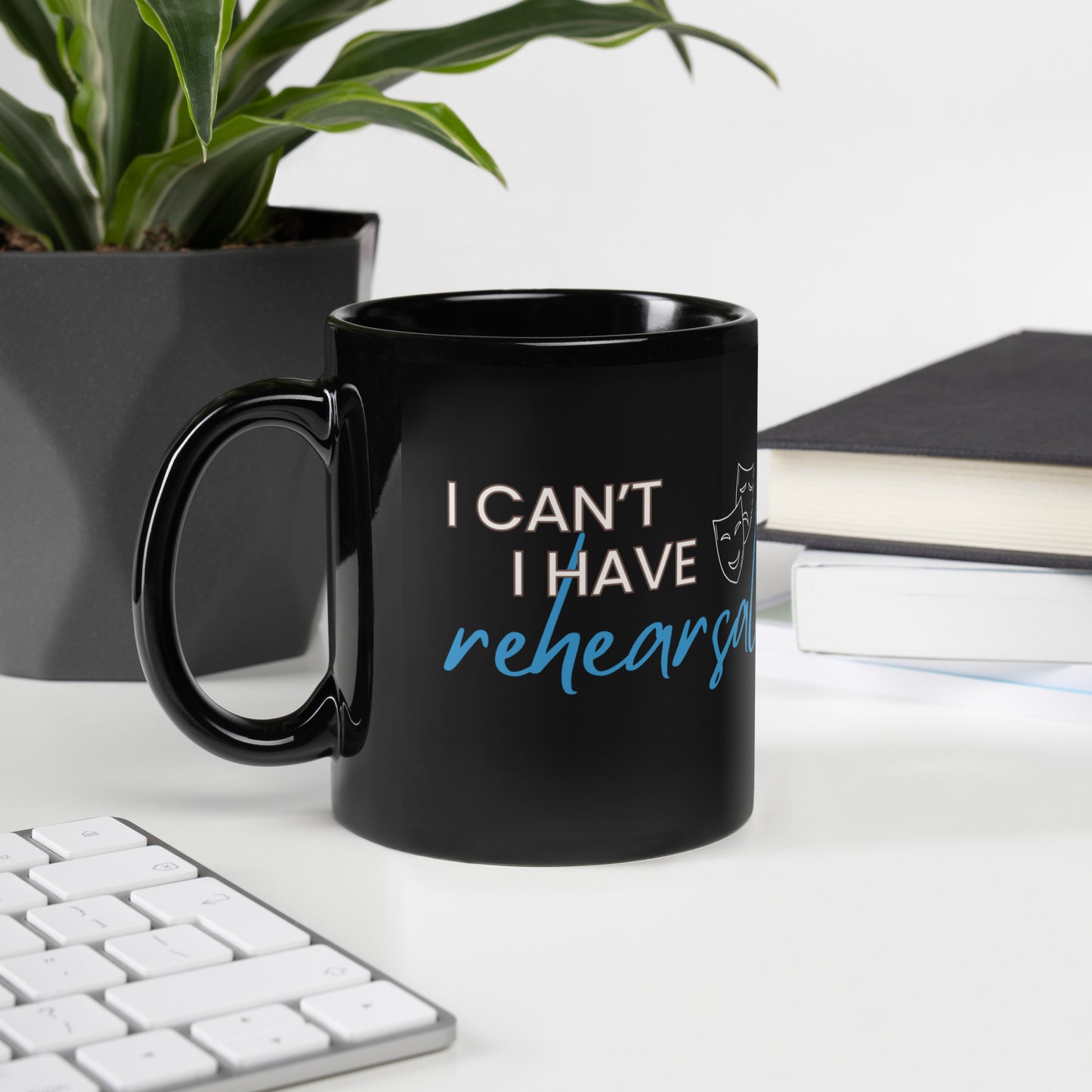 Actor Coffee Mug, 'I Can't I Have Rehearsal', Theater Mug, Musical Coffee Mug