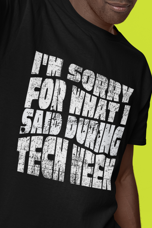 I'm Sorry for What I Said During Tech Week - Funny Theater T-Shirt – Perfect Gift for Actors, Stage Crew & Drama Lovers