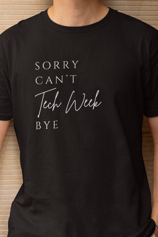 Sorry Can’t Tech Week Bye - Funny Theater T-Shirt – Perfect for Stage Crew, Actors & Drama Lovers