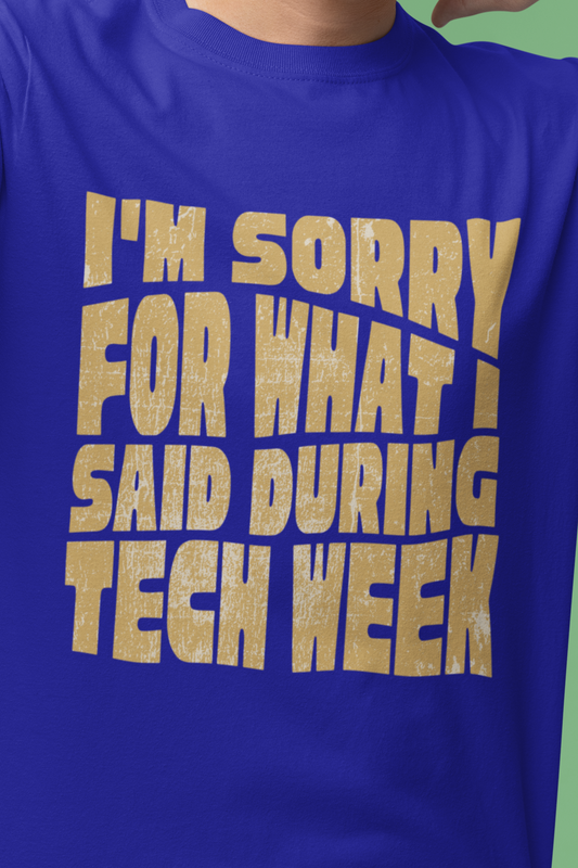 I'm Sorry For What I Said During Tech Week - Funny Theater T-Shirt – Perfect for Stage Crew & Performers