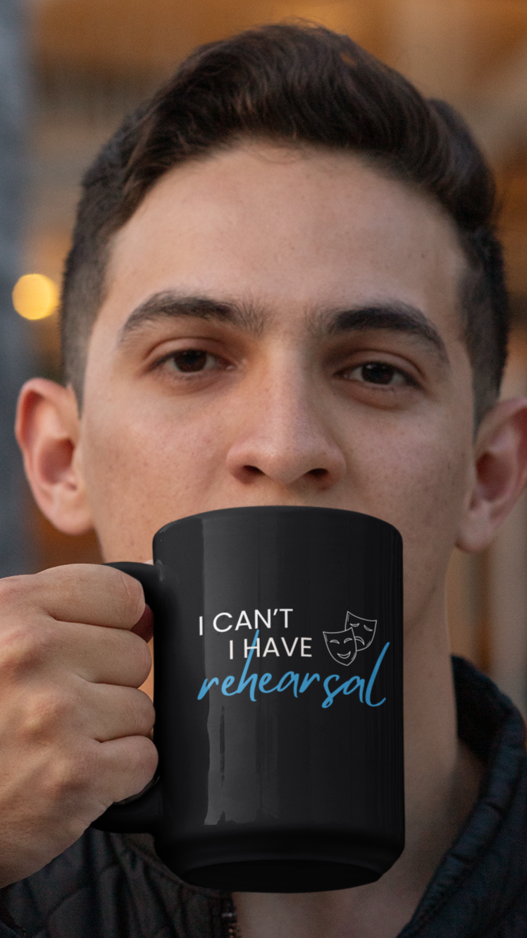 Actor Coffee Mug, 'I Can't I Have Rehearsal', Theater Mug, Musical Coffee Mug