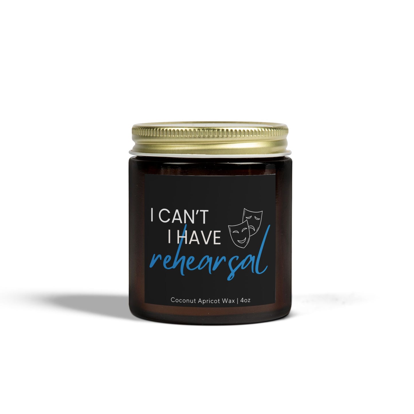 I Can't I Have Rehearsal Candle - Theater Scented Candle - Musicals Gift - Drama Candle - Plays Gift - Theater Lover -  Theater Present