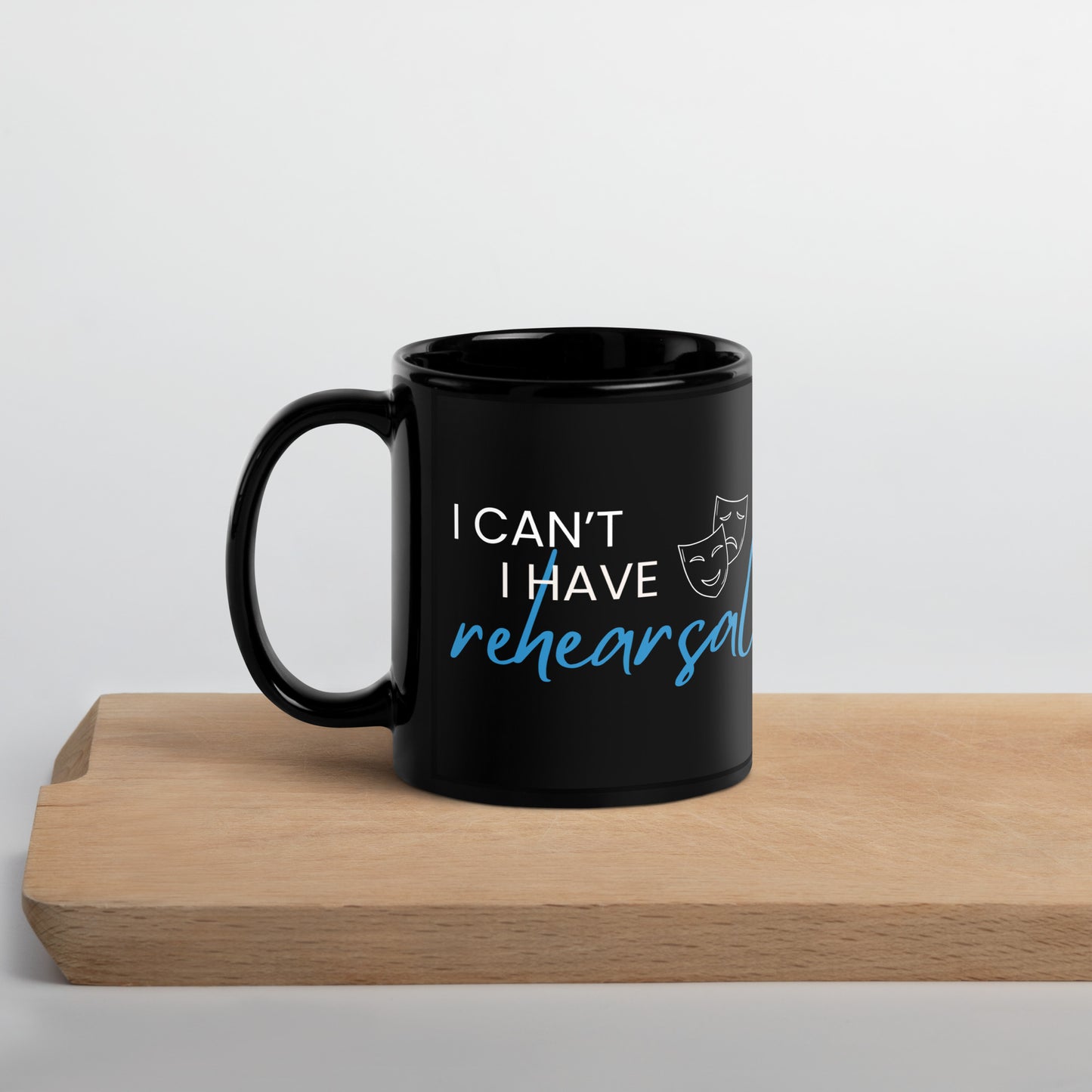 Actor Coffee Mug, 'I Can't I Have Rehearsal', Theater Mug, Musical Coffee Mug