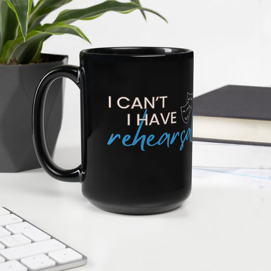 Actor Coffee Mug, 'I Can't I Have Rehearsal', Theater Mug, Musical Coffee Mug