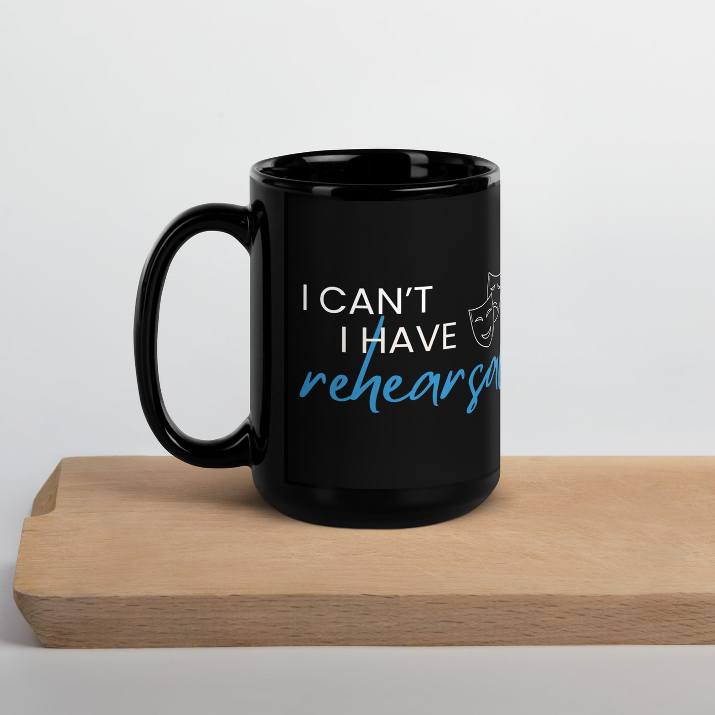 Actor Coffee Mug, 'I Can't I Have Rehearsal', Theater Mug, Musical Coffee Mug