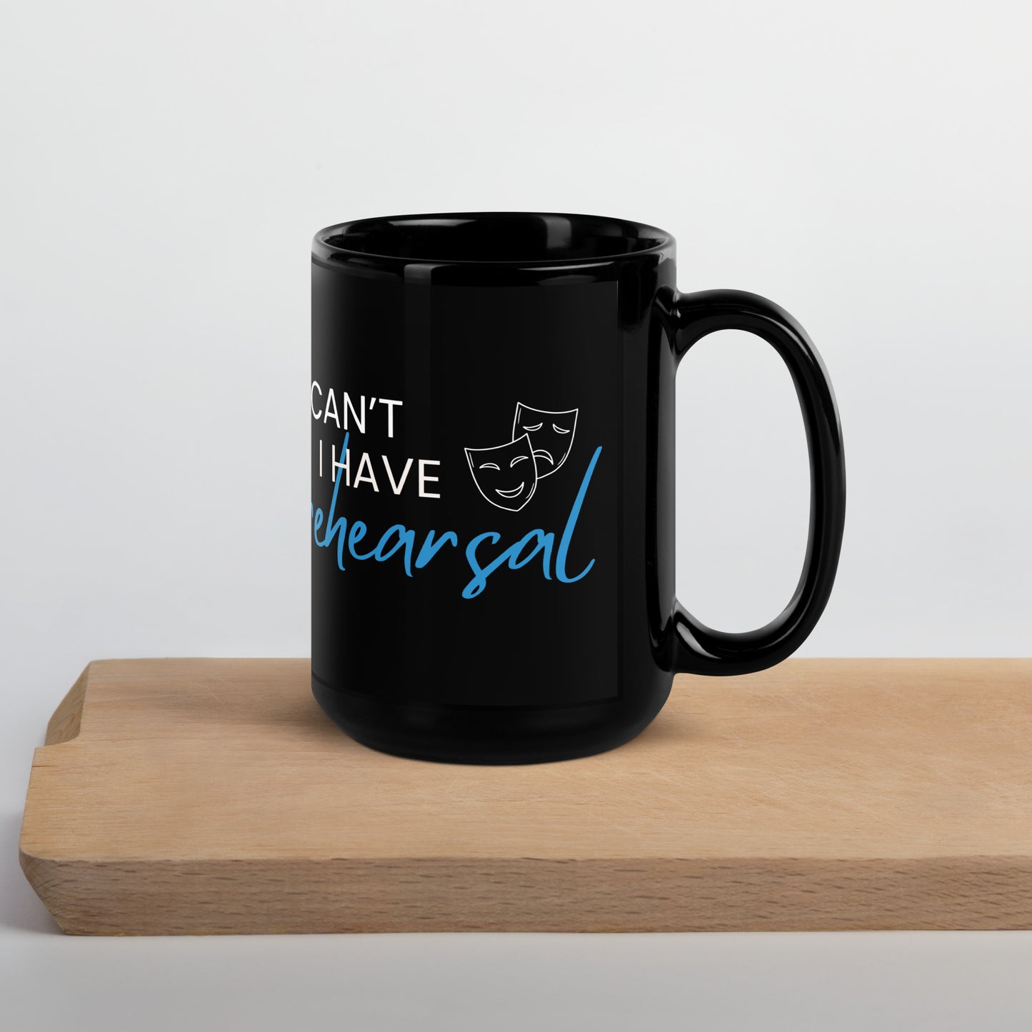 Actor Coffee Mug, 'I Can't I Have Rehearsal', Theater Mug, Musical Coffee Mug