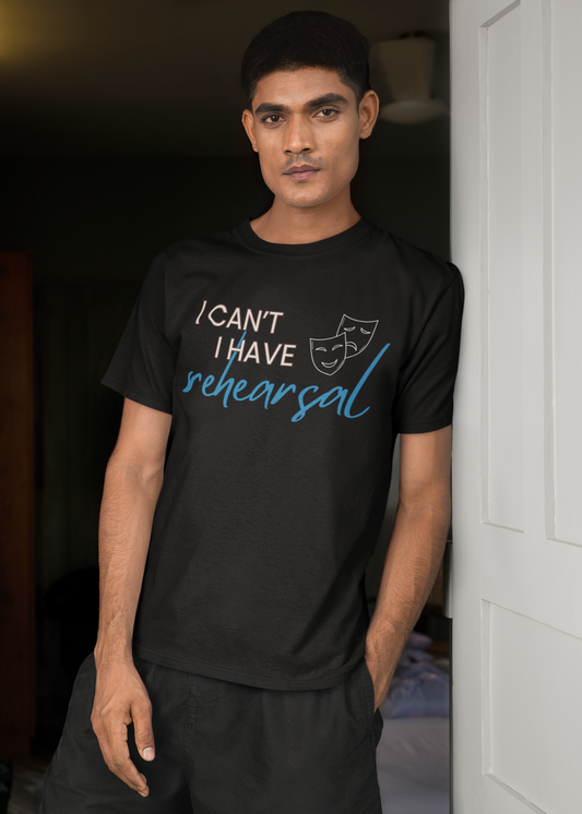 'I Can't I Have Rehearsal' Broadway Theater Shirt, Theater Student Tee, Musical Lover Gift