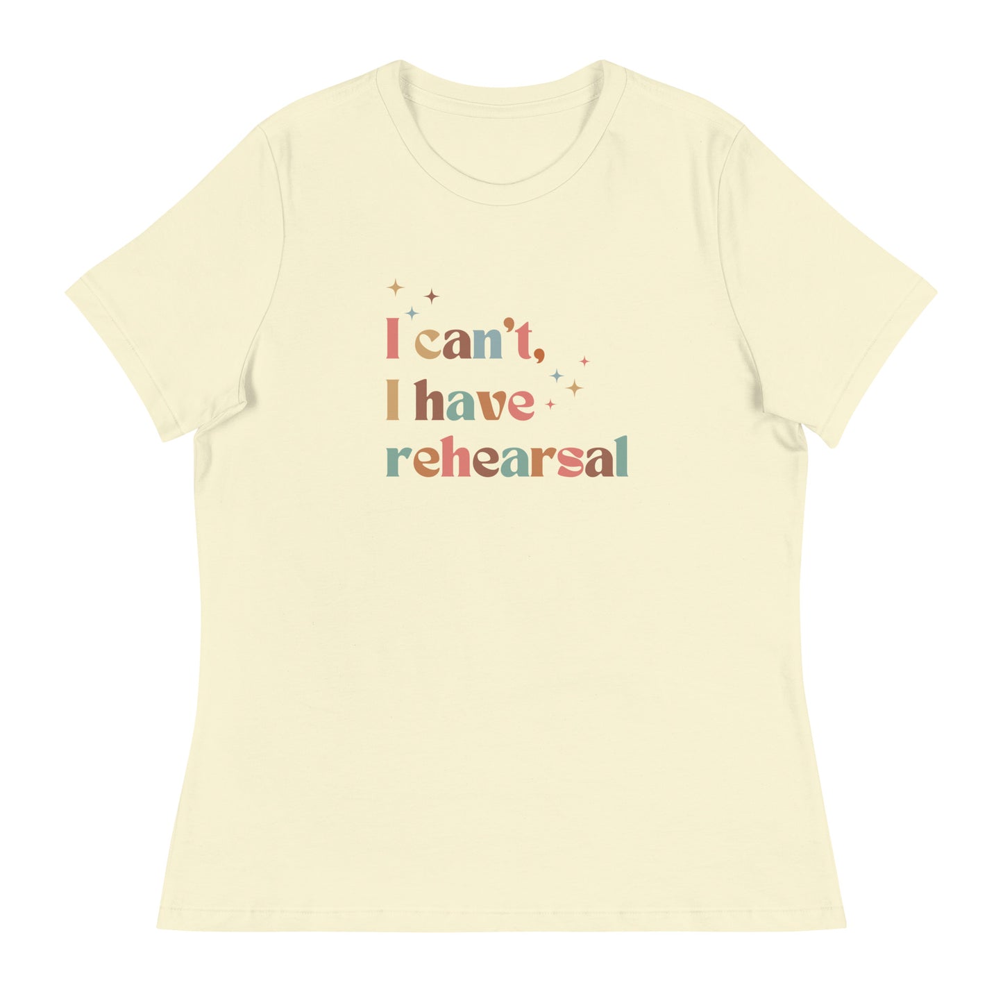 'I Can't I Have Rehearsal' Rebel Women's Tee, Theater Gift, Drama Shirt, Musicals Shirt, Student Apparel